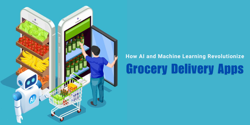 Revolutionizing Grocery Delivery Apps By AI and ML