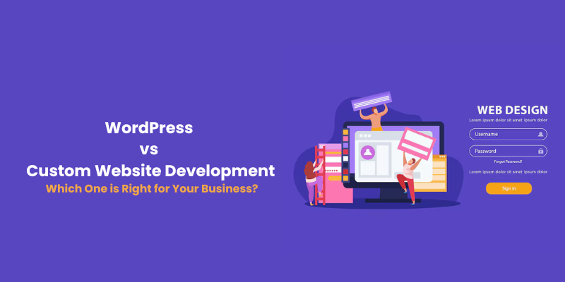 WordPress vs. Custom Website Development: Which One is Right for Your Business?